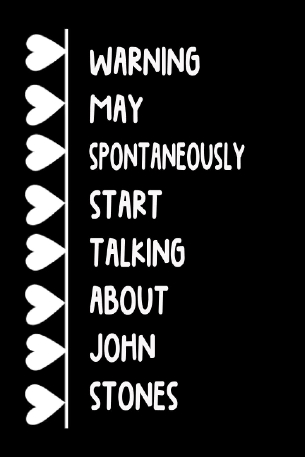 Warning May Spontaneously Start Talking About John Stones: Lined Journal Notebook Birthday Gift for John Stones Lovers (Composition Book Journal) (6x9 inches) 120 Pages