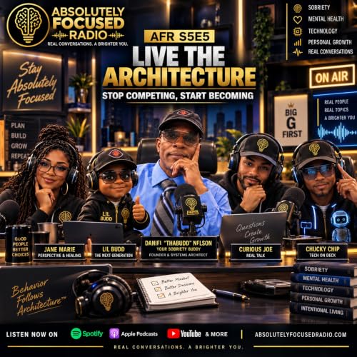 Live the Architecture: Stop Competing, Start Becoming | Absolutely Focused Radio | AFR S5E5
