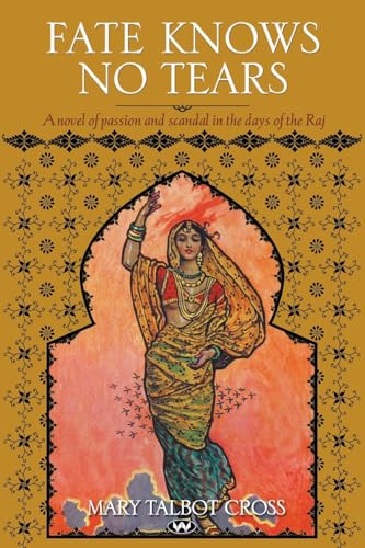 Fate Knows no Tears: A novel of passion and scandal in the days of the Raj