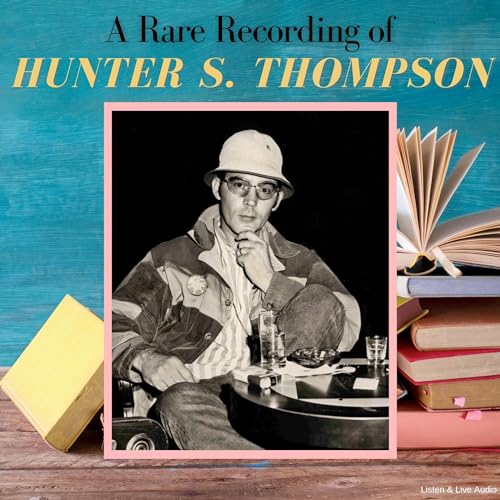 A Rare Recording of Hunter S. Thompson (Audible Audio