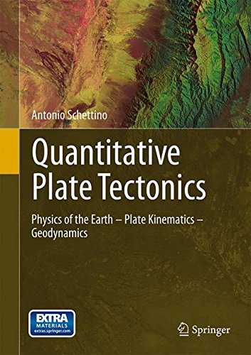 Quantitative Plate Tectonics: Physics of the Earth - Plate Kinematics – Geodynamics