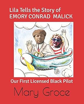 Lila Tells the Story of EMORY CONRAD MALICK: Our First Licensed Black Pilot