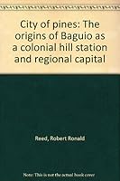 City of Pines: The Origins of Baguio as a Colonial Hill Station and Regional Capital 9719134216 Book Cover