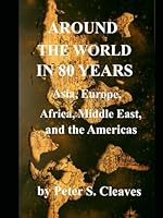 Around the World in 80 Years: Asia, Europe, Africa, Middle East, and the Americas B0F4QZQ26G Book Cover