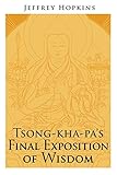 Tsong-kha-pa's Final Exposition of Wisdom