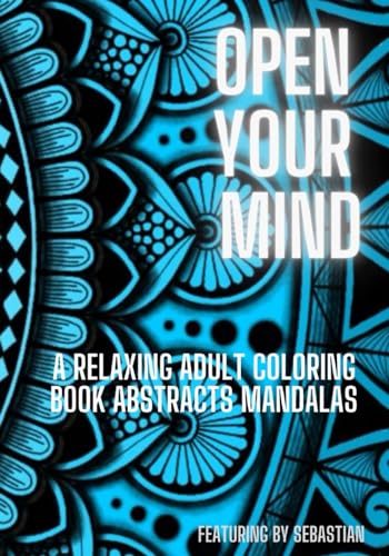 open your mind: a relaxing coloring book abstracts mandalas