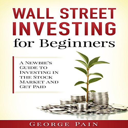 Wall Street Investing for Beginners A Newbie's Guide to Investing in
