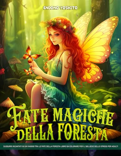 Fate Magiche della Foresta: Libri da colorare di fate magiche della foresta per adulti che offrono un viaggio rilassante e consapevole con disegni floreali incantevo