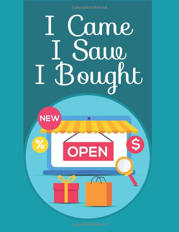 I came I saw I bought cover: Internet Shopping Tracker to Keep Track of Purchases Made on E-commerce Site and Shopping Online Organizer | Daily Spending Log (8.5"x11" ~ 120 Pages)