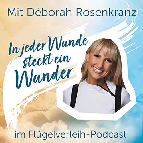 In jeder Wunde steckt ein Wunder &ndash; mit D&eacute;borah Rosenkranz Podcast By  cover art