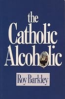 The Catholic Alcoholic 0879734450 Book Cover