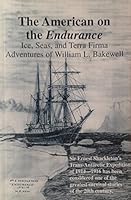 The American on the Endurance: Ice, Seas, and Terra Firma: Adventures of William Lincoln Bakewell 0974913405 Book Cover