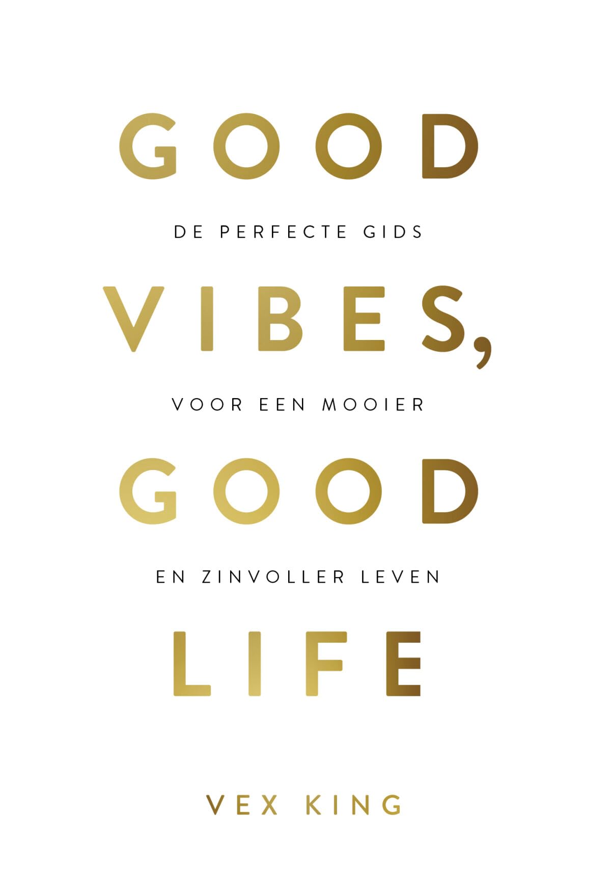 Good vibes, good life: de perfecte gids voor een mooier en zinvoller leven