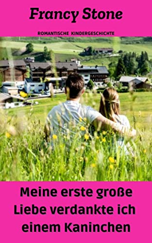 Meine erste große Liebe verdankte ich einem Kaninchen: Romantische Te