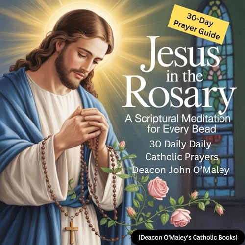 Jesus in the Rosary (Authored by Deacon John O'Maley) episode artwork