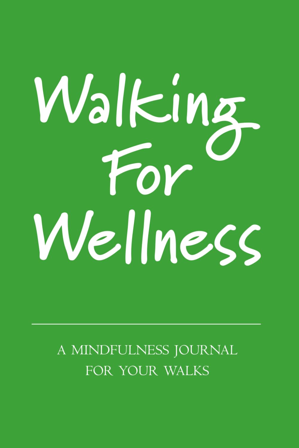 Walking for Wellness: A Mindfulness Journal for Your Walks