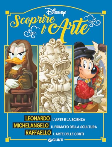 Scoprire l'arte. Leonardo. Michelangelo. Raffaello. Ediz. a colori