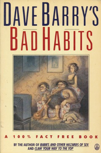 Dave Barry's Bad Habits: A 100% Fact-Free Book 0805002545 Book Cover
