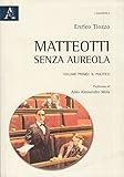  Matteotti senza aureola. Il politico