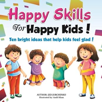Paperback Happy Skills For Happy Kids: Ten bright ideas that help kids feel glad! Book