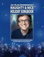 Jay Alan Zimmerman's Naughty & Nice Holiday Songbook: 16 Hilarious and Heartfelt Original Songs as performed at Lincoln Center 1519665628 Book Cover