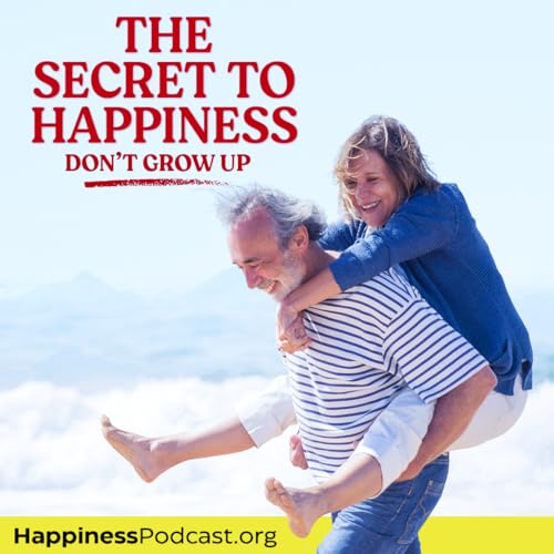 #586 The Secret to Happiness: Don't Grow Up