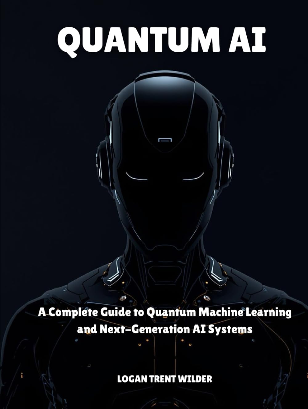 QUANTUM AI: A Complete Guide to Quantum Machine Learning and Next-Generation AI Systems