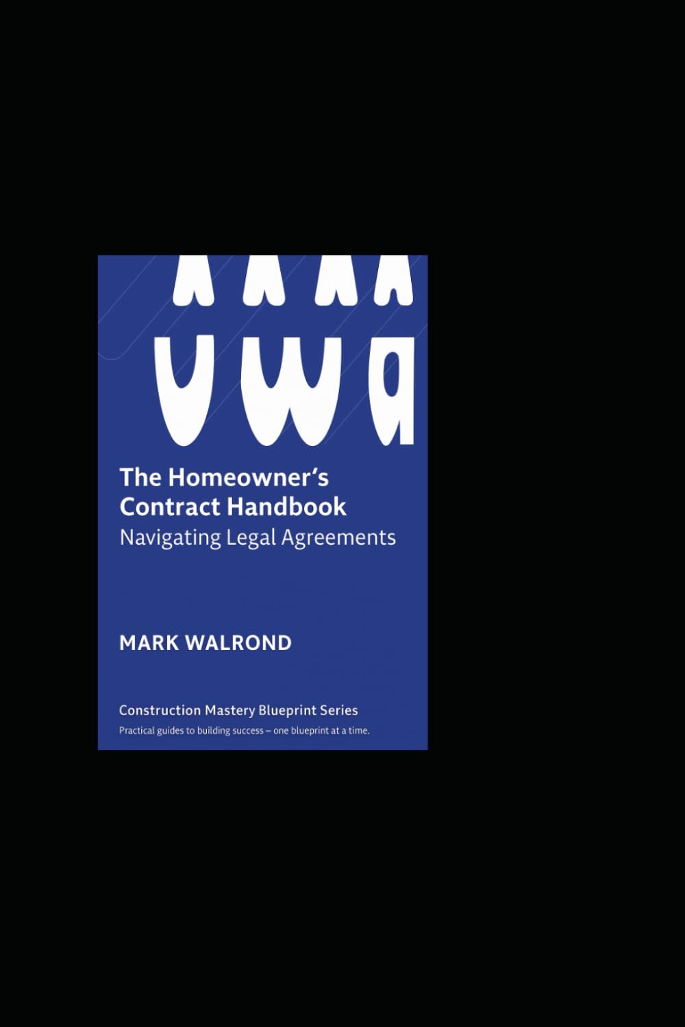 The Homeowner’s Contract Handbook: Navigating Legal Agreements with Confidence: A Step-by-Step Guide for Homeowners, Contractors, and Real Estate Professionals
