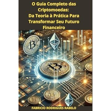 Capa do livro O Guia Completo das Criptomoedas: Da Teoria à Prática Para Transformar Seu Futuro Financeiro (Portuguese Edition)