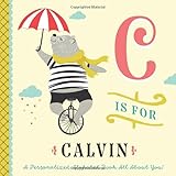 C is for Calvin: A Personalized Alphabet Book All About You! (Personalized Children's Book)