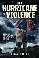 IN A HURRICANE OF VIOLENCE: Fleeing the Storm of Domestic Abuse 1999848012 Book Cover