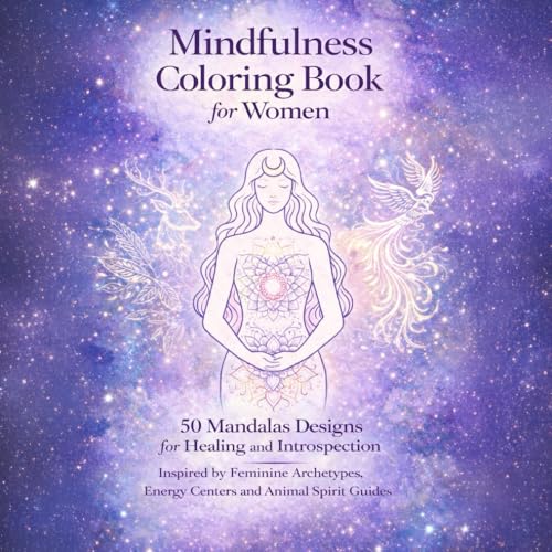 Mindfulness Coloring Book for Women: 50 Mandalas Designs for Healing and Introspection Inspired by Feminine Archetypes, Energy C