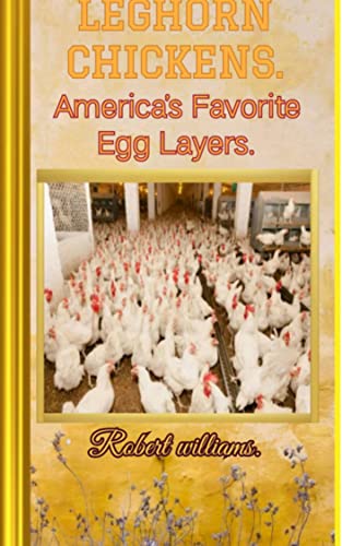 LEGHORN CHICKENS.: America's favorite egg layers.