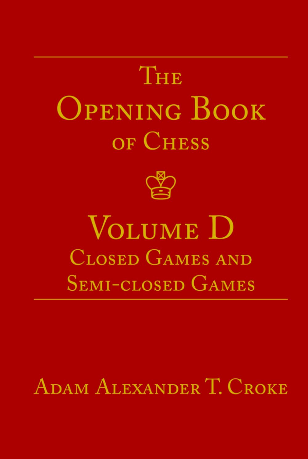 The Opening Book of Chess: Volume D: Closed Games and Semi-closed Games