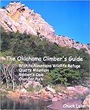 The Oklahoma Climber's Guide: Wichita Mountains Wildlife Refuge, Quartz Mountain, Robber's Cave, Chandler Park