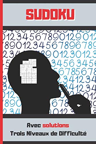 SUDOKU: TROIS NIVEAUX DE DIFFICULTÉ. AVEC SOLUTIONS. 100 Grilles Sudoku Classique. 9X9. Enfants et adultes. (French Edition)
