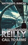 Lt. Commander Reilly - Call To Arms (Lt. Reilly Book 8)