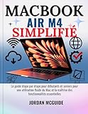  MACBOOK AIR M4 SIMPLIFIÉ: Le guide étape par étape pour débutants et seniors pour une utilisation fluide du Mac et la maîtrise des fonctionnalités essentielles