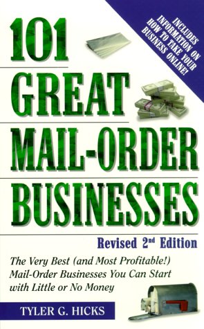 Crown Business - 101 Great Mail-Order Businesses: The Very Best (And Most Profitable) Mail-Order Businesses You Can Start With Little or No Money