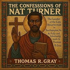 The Confessions of Nat Turner, the Leader of the Late Insurrections in Southampton, VA Audiolibro Por Thomas B. Gray arte de portada