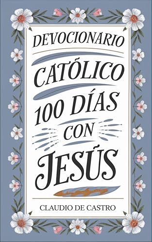 Meditaciones Diarias con Jesús : Devocionario Católico / 100 Reflexiones para la vida (COLECCI�...