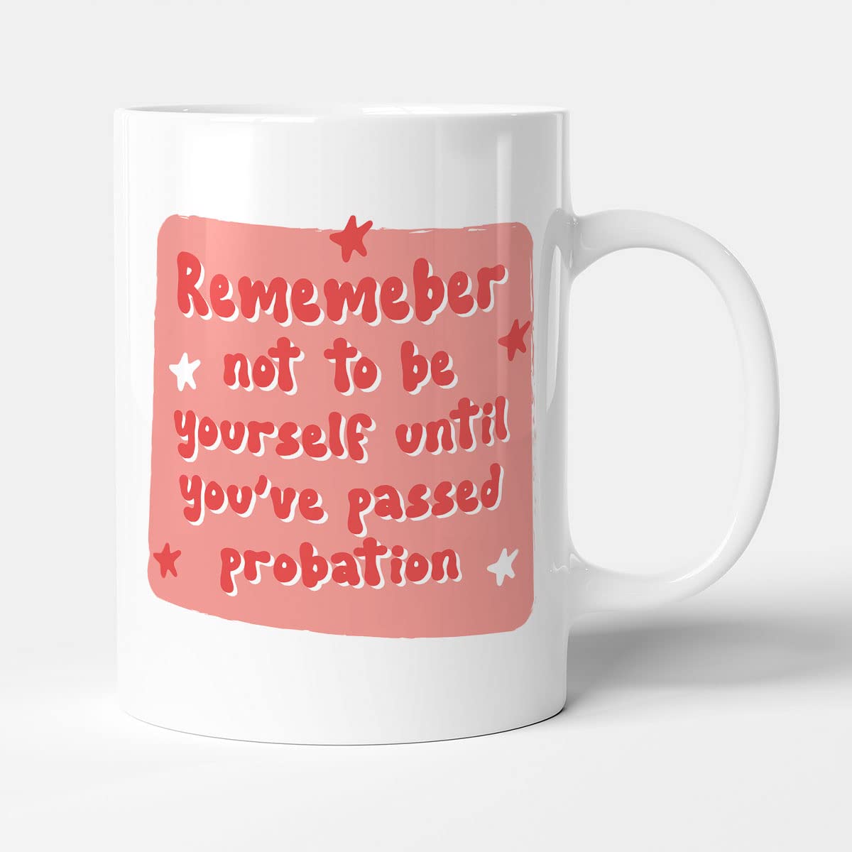 Victorian Printing Co - Remember Not to Be Yourself Until You've Passed Probation - Gift Funny New Job Mug, Ceramic, 11fl.oz.