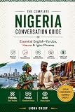 The Complete Nigeria Conversation Guide: Essential English–Yoruba, Hausa & Igbo Phrases for Travel, Daily...