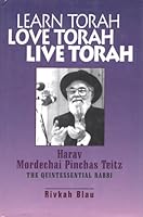 Learn Torah, Love Torah, Live Torah: Harav Mordechai Pinchas Teitz, the Quintessential Rabbi 0881257184 Book Cover