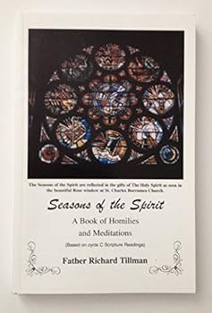 Seasons of the Spirit: A Book of Homilies and Meditations (Based on Cycle C Scripture Readings)