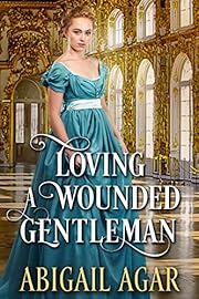 Loving a Wounded Gentleman: A Historical Regency Romance Novel (Reluctant Brides of the Ton)