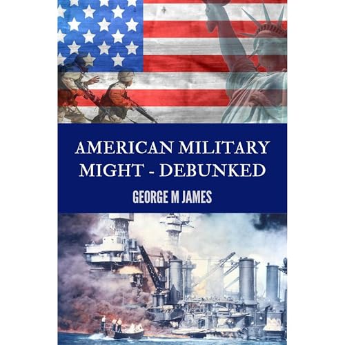 American Military Might - Debunked by George M James episode artwork