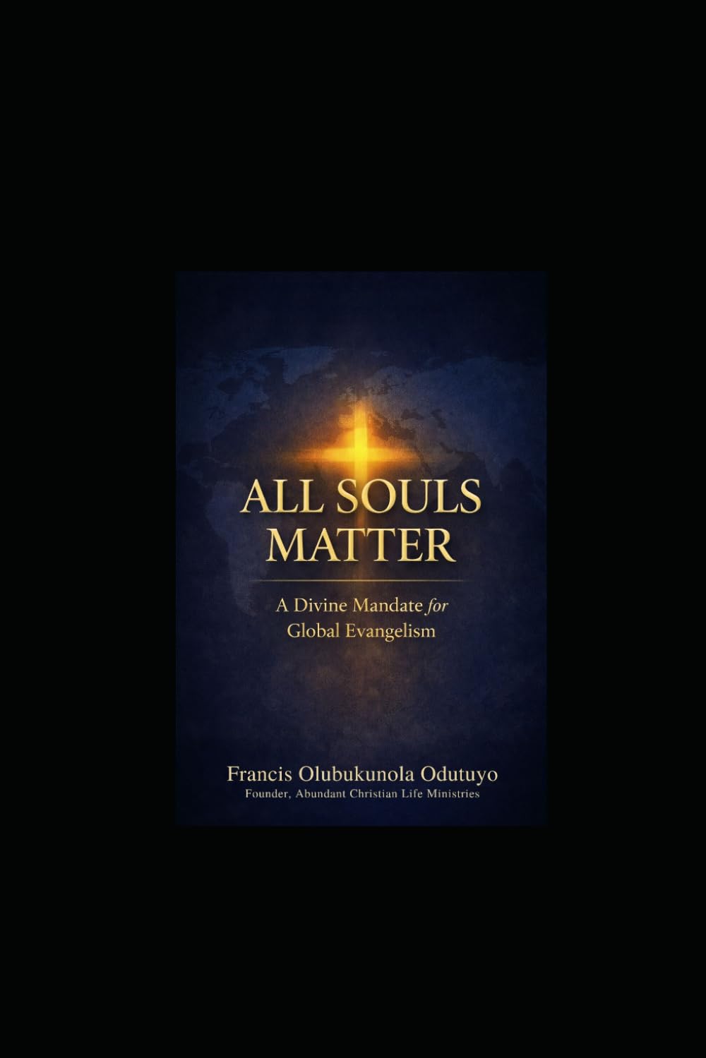 ALL SOULS MATTER: A DIVINE MANDATE FOR GLOBAL EVANGELISM