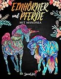 mattel pferde sammlung  Einhörner und Pferde mit Mandala - Malbuch für Erwachsene: Mehr als 110 magische und schöne Einhörner und Pferde. (Geschenkidee, Großformat) (Tier-Malbücher Sammlung, Band 2)