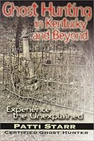 Ghost Hunting in Kentucky and Beyond: Experience the Unexplained 0913383848 Book Cover
